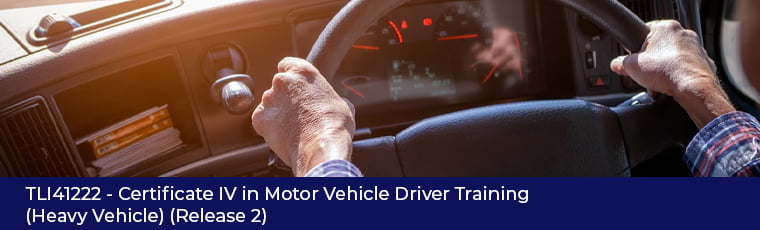 TLI41222 – Certificate IV in Motor Vehicle Driver Training (Heavy Vehicle) (Release 2)